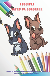 Cuccioli - Libro da colorare - Un libro da colorare con pagine da colorare divertenti, facili e rilassanti per gli amanti degli animali