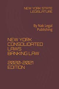 New York Consolidated Laws Banking Law 2020-2021 Edition