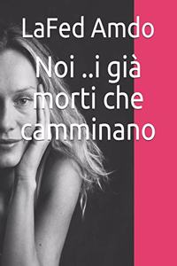 Noi ..i già morti che camminano