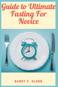 Guide to Ultimate Fasting For Novice