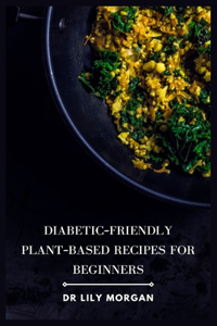 Diabetic-Friendly Plant-Based Recipes for Beginners