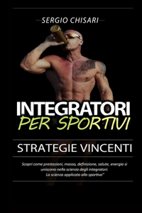 Integratori per sportivi: Strategie Vincenti: Scopri come prestazioni, massa, definizione, salute, energia e anti aging si uniscono nella scienza degli integratori.La scienza