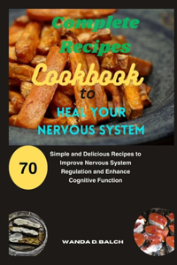 Complete Recipes Cookbook to Heal Your Nervous System