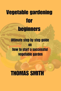 Vegetable Gardening for Beginners
