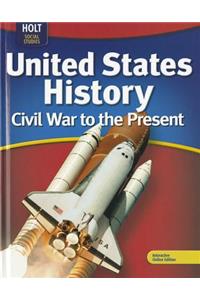 United States History: Civil War to Present: Student Edition 2009