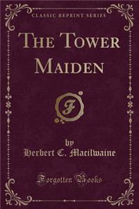 The Tower Maiden (Classic Reprint)