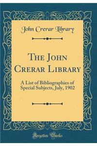 The John Crerar Library: A List of Bibliographies of Special Subjects, July, 1902 (Classic Reprint)