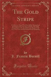 The Gold Stripe, Vol. 3: A Tribute to Those Who Were Killed, Maimed and Wounded in the Great War; A Book, One of the Many Efforts to Re-Establish Some Back in Civil Life; War, Peace and Reconstruction for Prosperity (Classic Reprint)