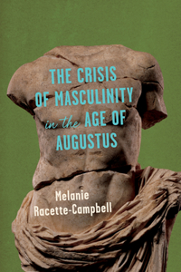 Crisis of Masculinity in the Age of Augustus