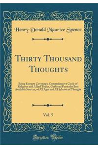 Thirty Thousand Thoughts, Vol. 5: Being Extracts Covering a Comprehensive Circle of Religious and Allied Topics, Gathered From the Best Available Sources, of All Ages and All Schools of Thought (Classic Reprint)