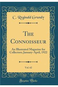 The Connoisseur, Vol. 62: An Illustrated Magazine for Collectors; January-April, 1922 (Classic Reprint)