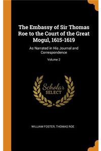 The Embassy of Sir Thomas Roe to the Court of the Great Mogul, 1615-1619