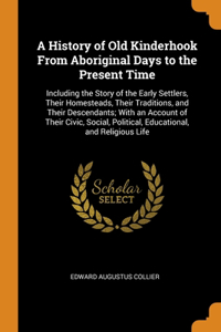 A History of Old Kinderhook From Aboriginal Days to the Present Time