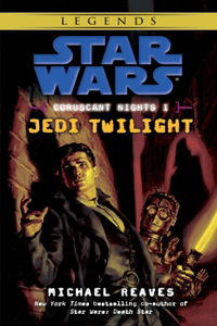 Jedi Twilight: Star Wars Legends (Coruscant Nights, Book I): Coruscant Nights I, Jedi Twilight