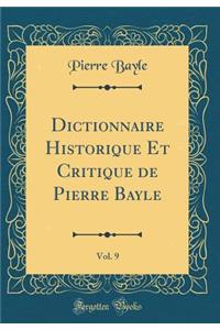 Dictionnaire Historique Et Critique de Pierre Bayle, Vol. 9 (Classic Reprint)