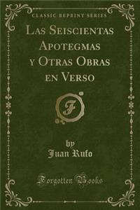 Las Seiscientas Apotegmas Y Otras Obras En Verso (Classic Reprint)