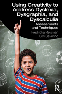 Using Creativity to Address Dyslexia, Dysgraphia, and Dyscalculia