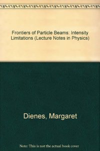 Frontiers of Particle Beams: Intensity Limitations (Lecture Notes in Physics)