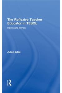 Reflexive Teacher Educator in Tesol