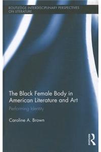 Black Female Body in American Literature and Art: Performing Identity