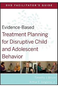 Evidence-Based Treatment Planning for Disruptive Child and Adolescent Behavior Facilitator's Guide