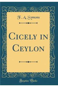 Cicely in Ceylon (Classic Reprint)