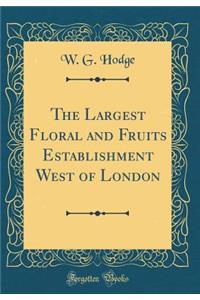 The Largest Floral and Fruits Establishment West of London (Classic Reprint)