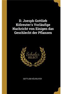 D. Joesph Gottlieb Kölreuter's Vorläufige Nachricht von Einigen das Geschlecht der Pflanzen