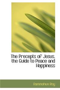 The Precepts of Jesus, the Guide to Peace and Happiness