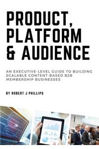 Product, Platform and Audience