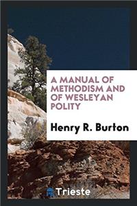 Manual of Methodism and of Wesleyan Polity