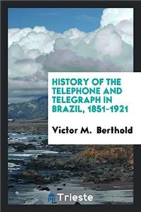 History of the Telephone and Telegraph in Brazil, 1851-1921