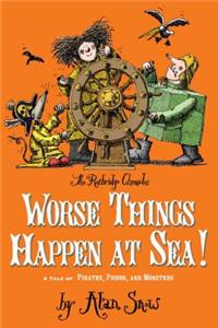 Worse Things Happen at Sea!: A Tale of Pirates, Poison, and Monsters