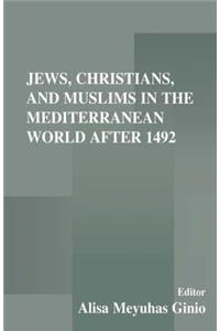 Jews, Christians, and Muslims in the Mediterranean World After 1492