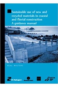 Sustainable Use of New and Recycled Materials in Coastal and Fluvial Construction: A Guidance Manual (HR Wallingford titles)