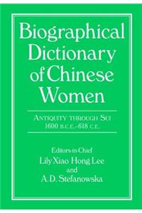 Biographical Dictionary of Chinese Women: Antiquity Through Sui, 1600 B.C.E. - 618 C.E