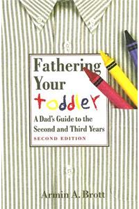 Fathering Your Toddler: A Dad's Guideto the Second and Third Years