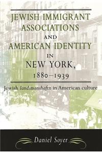 Jewish Immigrant Associations and American Identity in New York, 1880-1939