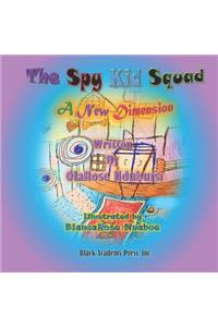 The Spy Kid Squad - A New Dimension
