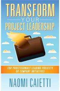 Transform Your Project Leadership