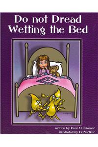 Do Not Dread Wetting the Bed