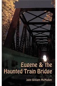 Eugene & the Haunted Train Bridge