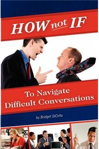 How not If to Navigate Difficult Conversations