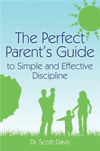 Perfect Parent's Guide to Simple and Effective Discipline