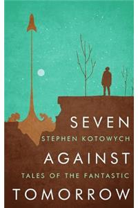 Seven Against Tomorrow: Tales of the Fantastic