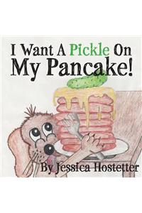 I Want a Pickle on My Pancake!