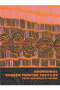 Aboriginal Screen-Printed Textiles from Australia's Top End