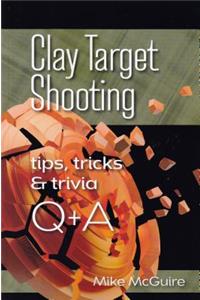 Clay Target Shooting Tips, Tricks & Trivia Q & A