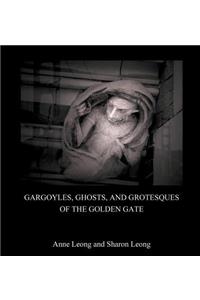 Gargoyles, Ghosts, and Grotesques of the Golden Gate