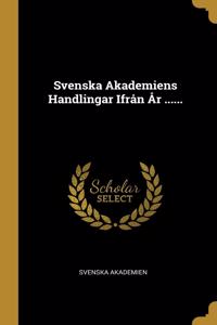 Svenska Akademiens Handlingar Ifrån År ......